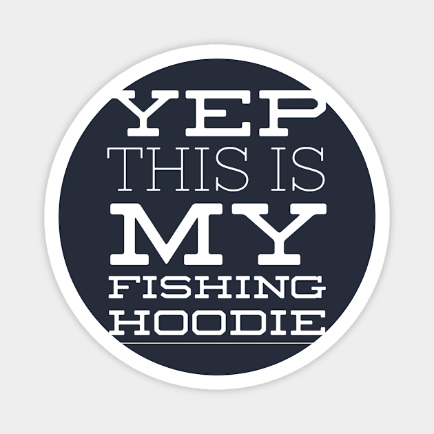 YEP THIS IS MY FISHING HOODIE Magnet by PlexWears